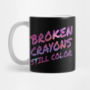 Broken Crayons Still Color Mug